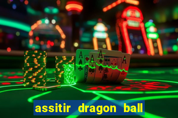 assitir dragon ball z dublado